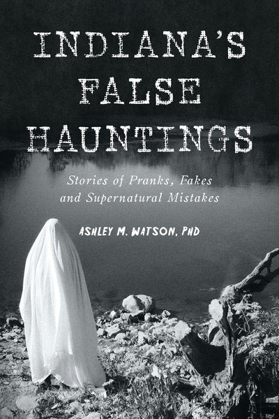 Cover image for Indiana's False Hauntings, isbn: 9781540299963