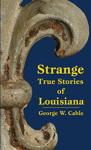 Strange True Stories of Louisiana, Louisiana: George Cable