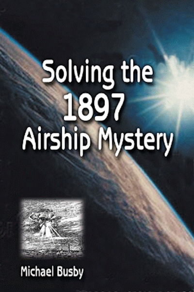 Book cover for Solving the 1897 Airship Mystery by Michael Busby with a space scene and small inset image