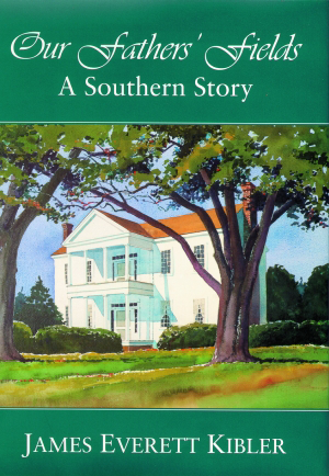 Cover of Our Fathers' Fields A Southern Story by James Everett Kibler featuring a white southern house framed by trees.