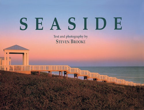Seaside, Florida: Steven Brooke: 9781589802834: Hardcover