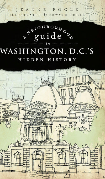 Neighborhood Guide to Washington, D.C.'s Hidden History, A