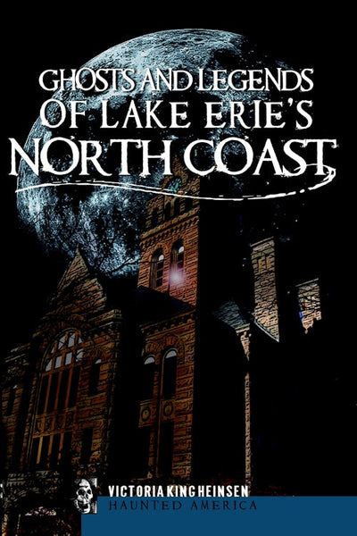 Ghosts and Legends of Lake Erie's North Coast, Ohio: Victoria King