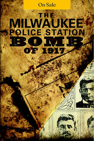 The Milwaukee Police Station Bomb of 1917