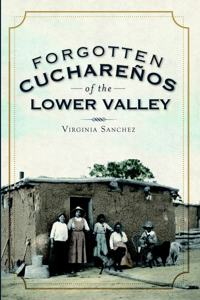 Forgotten Cuchareños of the Lower Valley