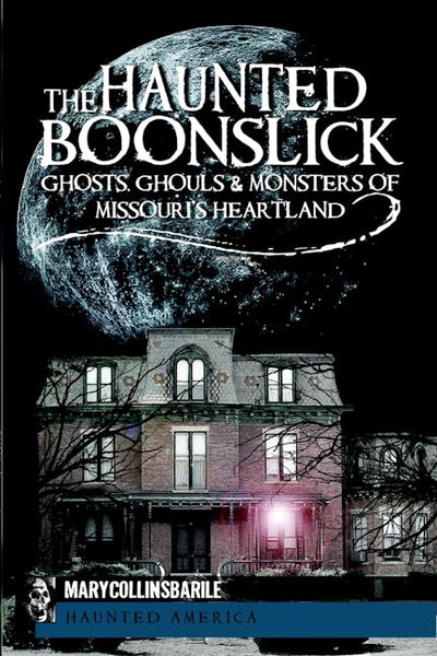 monsters in america book The Haunted Boonslick : Ghosts, Ghouls & Monsters of Missouri's Heartland