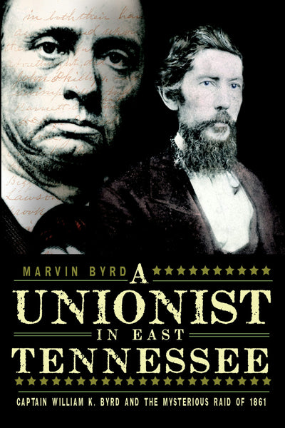 A Unionist in East Tennessee: Captain William K. Byrd and the Mysterious Raid of 1861