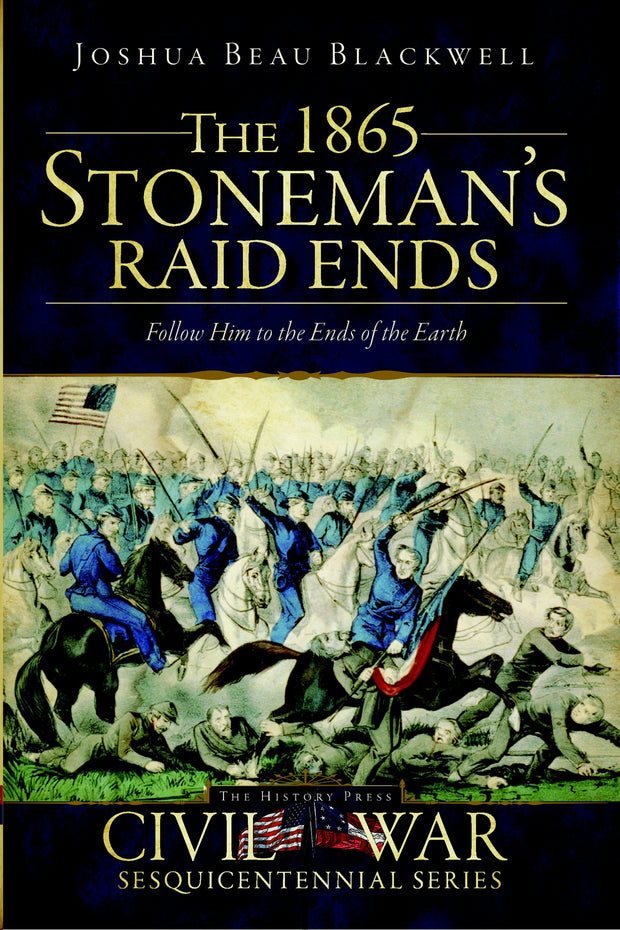 The 1865 Stoneman's Raid Ends: Follow Him to the Ends of the Earth