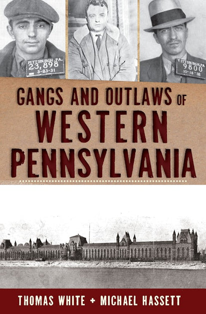 Gangs and Outlaws of Western Pennsylvania, Pennsylvania: Thomas White ...