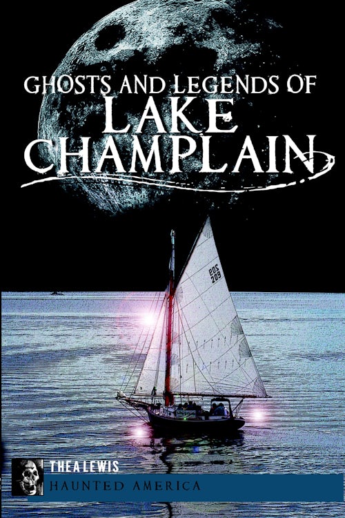 Ghosts and Legends of Lake Champlain, Vermont: Thea Lewis