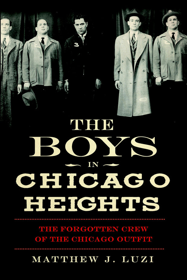 The Boys in Chicago Heights: The Forgotten Crew of the Chicago Outfit