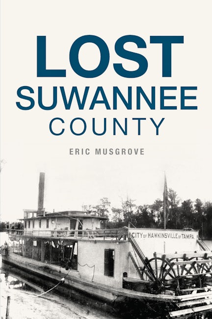 Lost Suwannee County, Florida: Eric Musgrove: 9781625858238: Lost