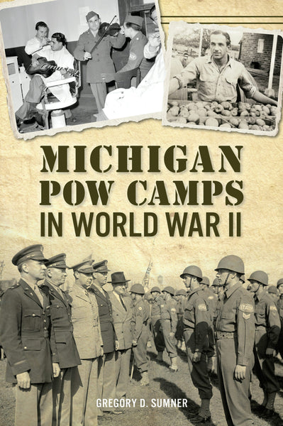 Michigan POW Camps in World War II, Michigan: Gregory D. Sumner