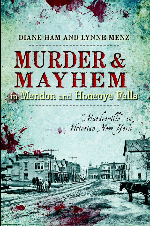 Murder and Mayhem in Mendon and Honeoye Falls: