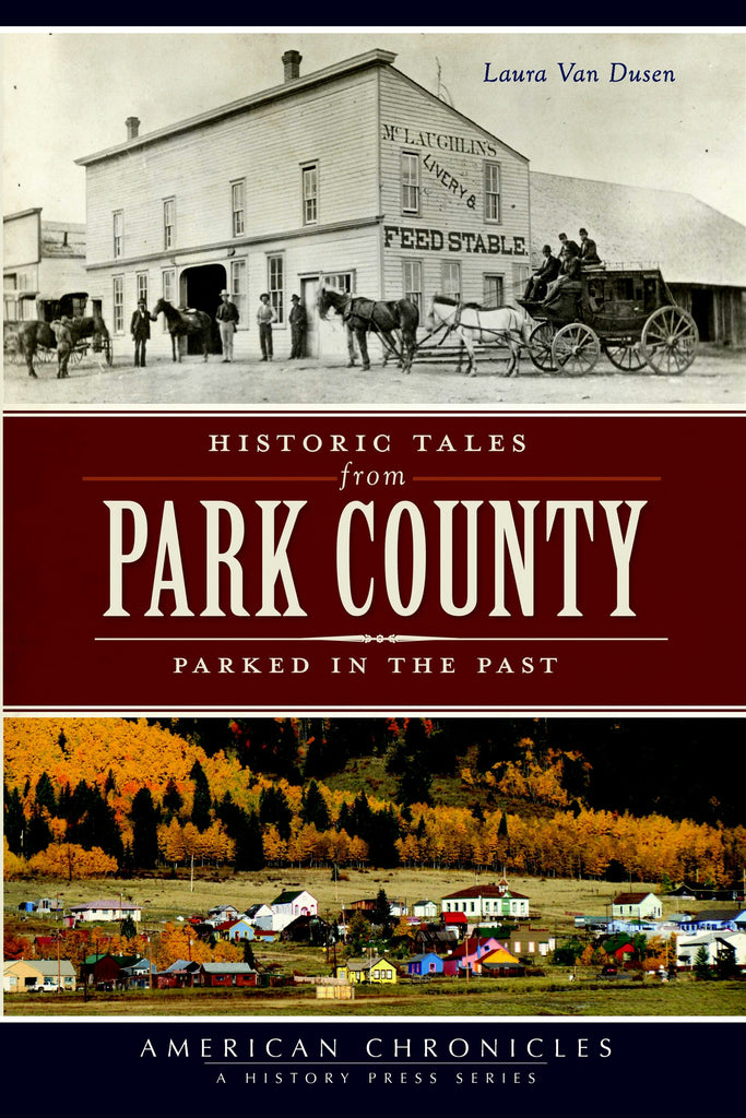 Historic Tales from Park County:, Colorado: Laura Van Dusen