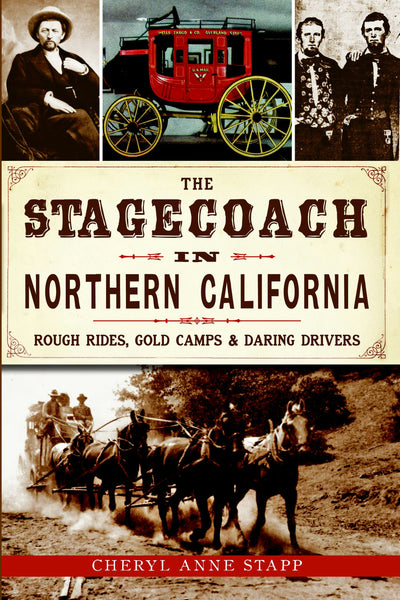 The Stagecoach in Northern California: Rough Rides, Gold Camps & Daring Drivers