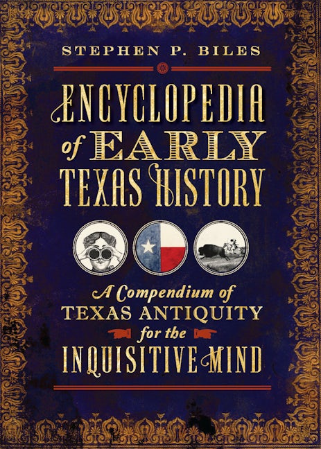 Encyclopedia of Early Texas History, Texas: Stephen P. Biles