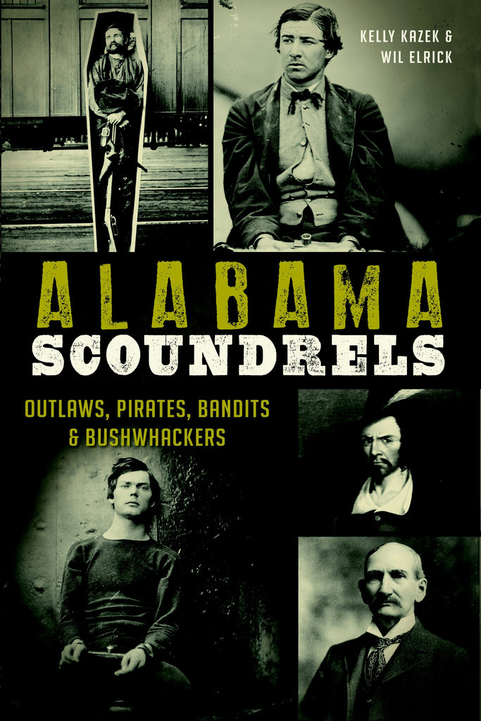Alabama Scoundrels, Alabama: Kelly Kazek: 9781626195332: True