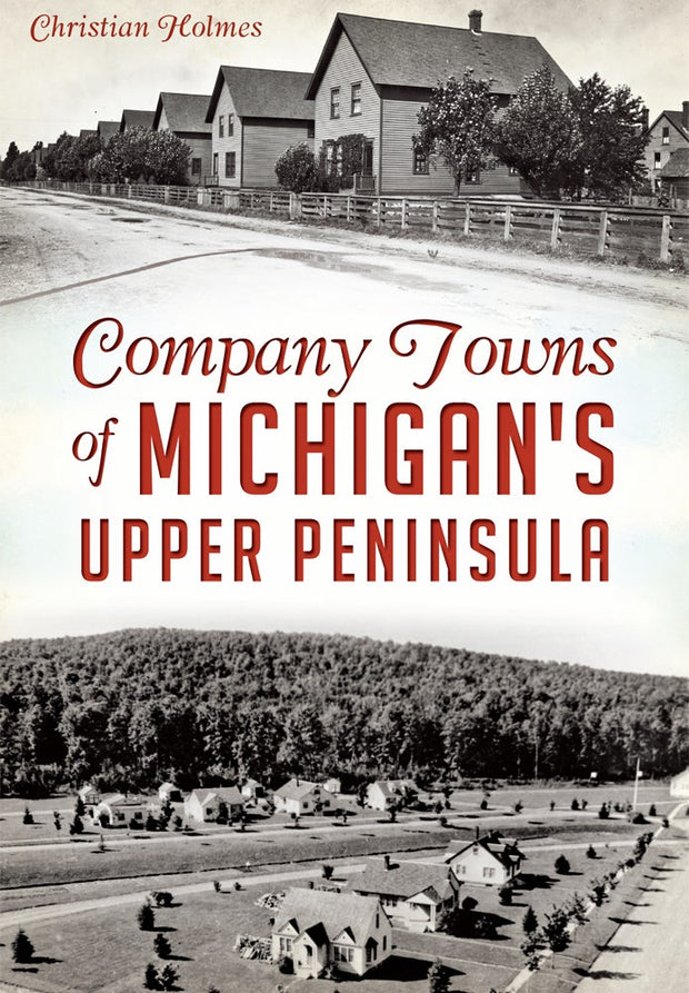 Company Towns of Michigan's Upper Peninsula