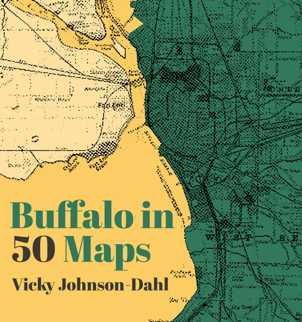 Buffalo in 50 Maps: Vicky Johnson-Dahl: 9781953368485: 50 Maps: Hardcover –  Arcadia Publishing, image size:961x1024