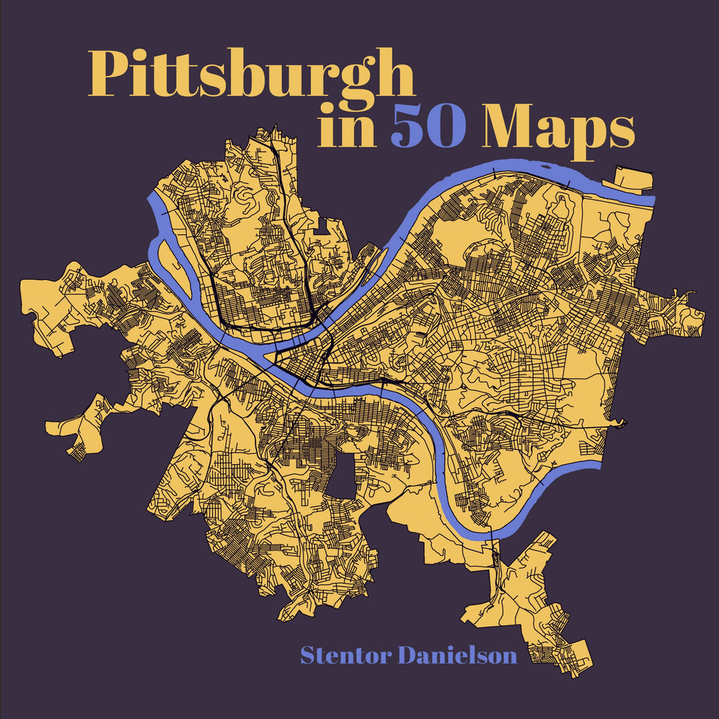 Pittsburgh in 50 Maps: Stentor Danielson: 9781953368850: Hardcover