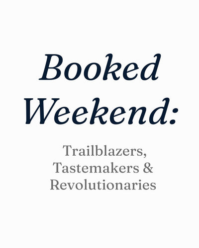 Booked Weekend: Trailblazers, Tastemakers & Revolutionaries