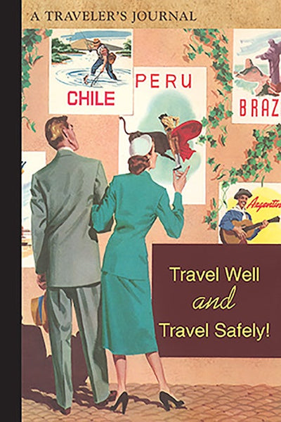 Travel Well and Travel Safely!: A Traveler's Journal
